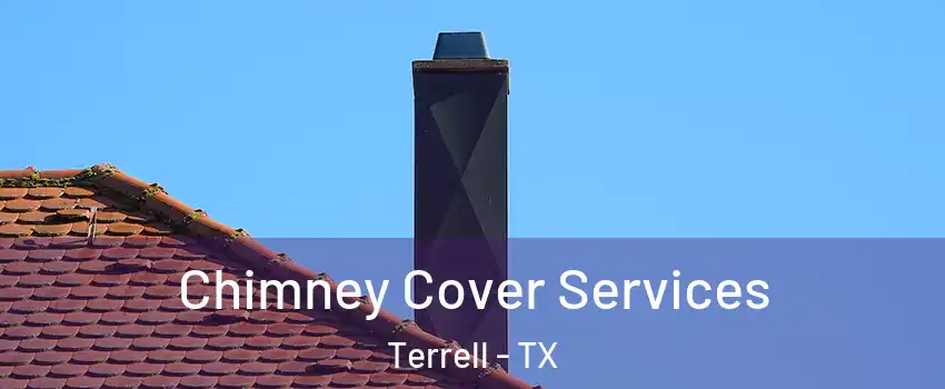  Chimney Cover Services Terrell - TX