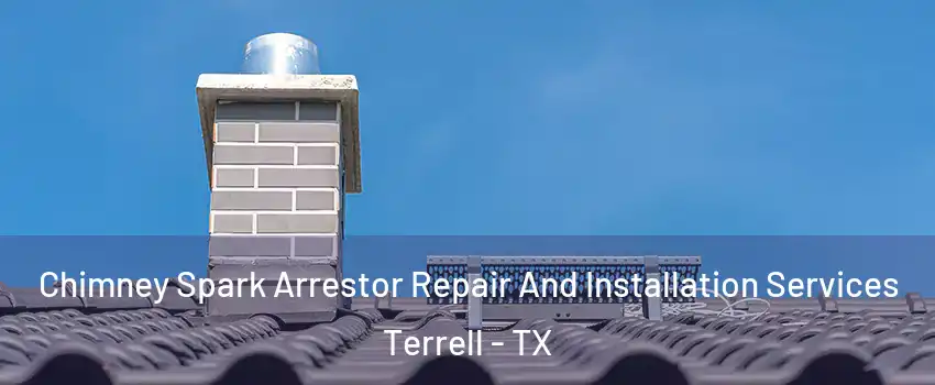  Chimney Spark Arrestor Repair And Installation Services Terrell - TX