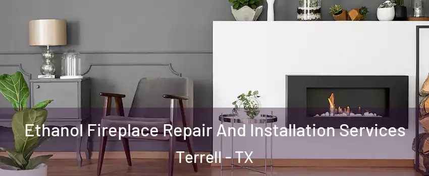  Ethanol Fireplace Repair And Installation Services Terrell - TX