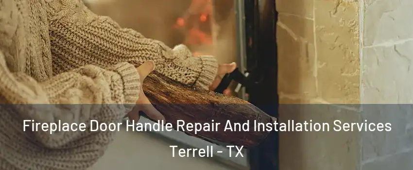  Fireplace Door Handle Repair And Installation Services Terrell - TX