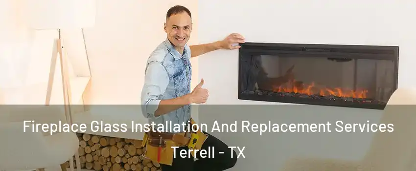  Fireplace Glass Installation And Replacement Services Terrell - TX
