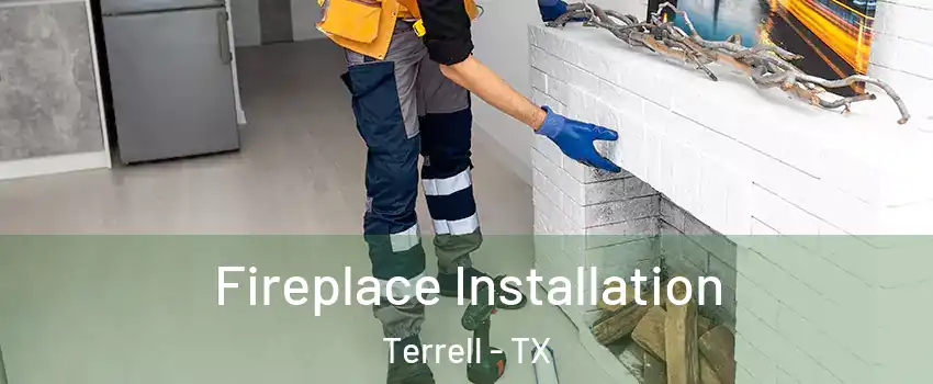  Fireplace Installation Terrell - TX