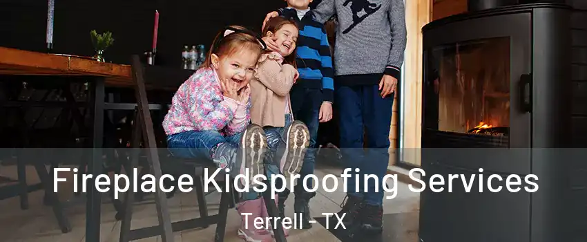  Fireplace Kidsproofing Services Terrell - TX