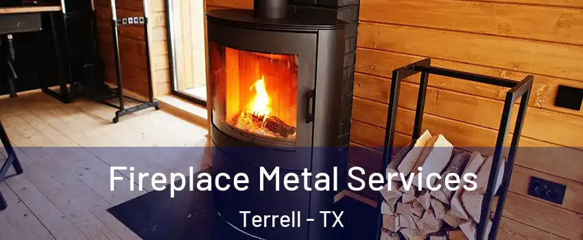  Fireplace Metal Services Terrell - TX