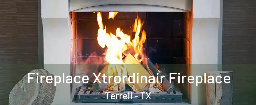 Fireplace Xtrordinair Fireplace Terrell - TX