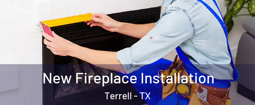  New Fireplace Installation Terrell - TX