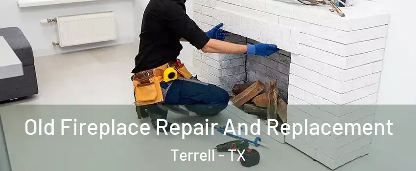  Old Fireplace Repair And Replacement Terrell - TX