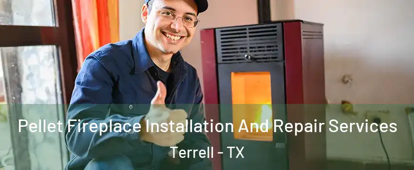  Pellet Fireplace Installation And Repair Services Terrell - TX