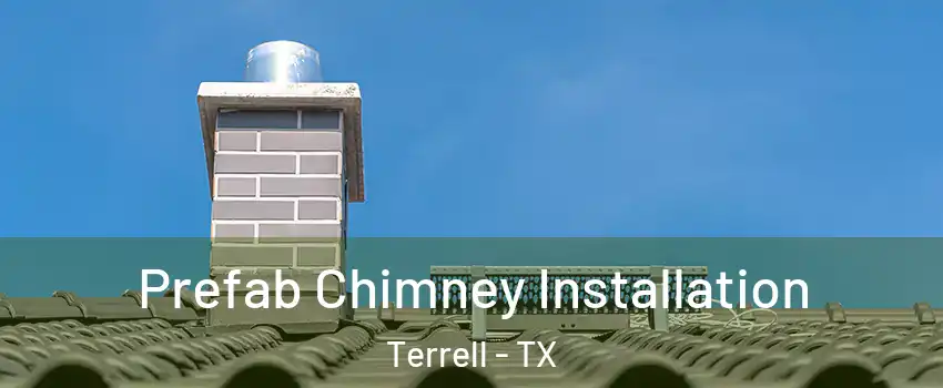  Prefab Chimney Installation Terrell - TX