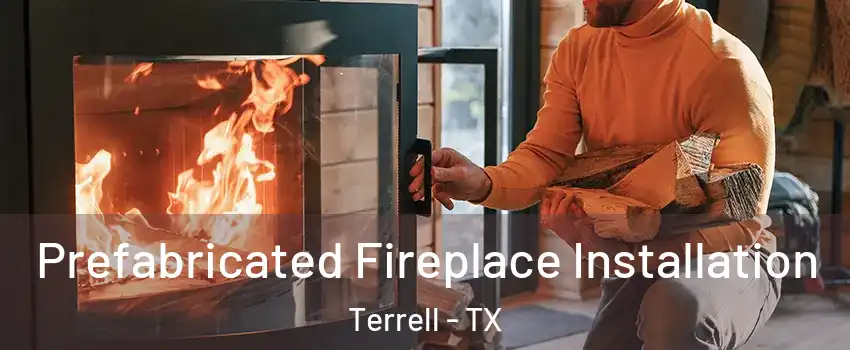  Prefabricated Fireplace Installation Terrell - TX