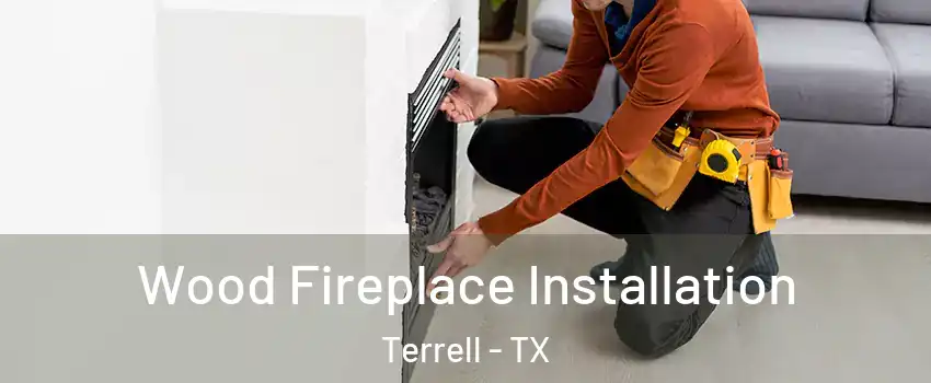  Wood Fireplace Installation Terrell - TX